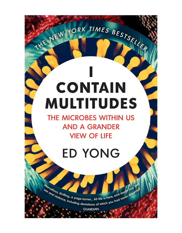 I Contain Multitudes: The Microbes Within Us and a Grander View of Life