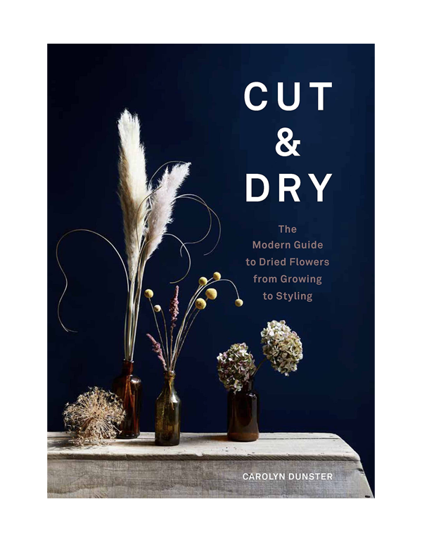 Cover: Cut & Dry: The Modern Guide to Dried Flowers from Growing to Styling