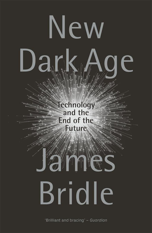 New Dark Age: Technology And The End Of The Future
