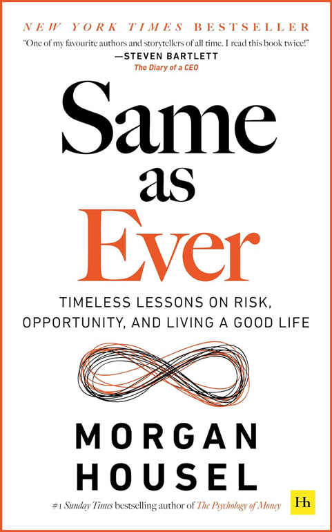 Same As Ever: Timeless Lessons On Risk, Opportunity And Living A Good Life