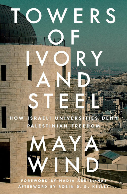 Cover: Towers of Ivory and Steel: How Israeli Universities Deny Palestinian Freedom
