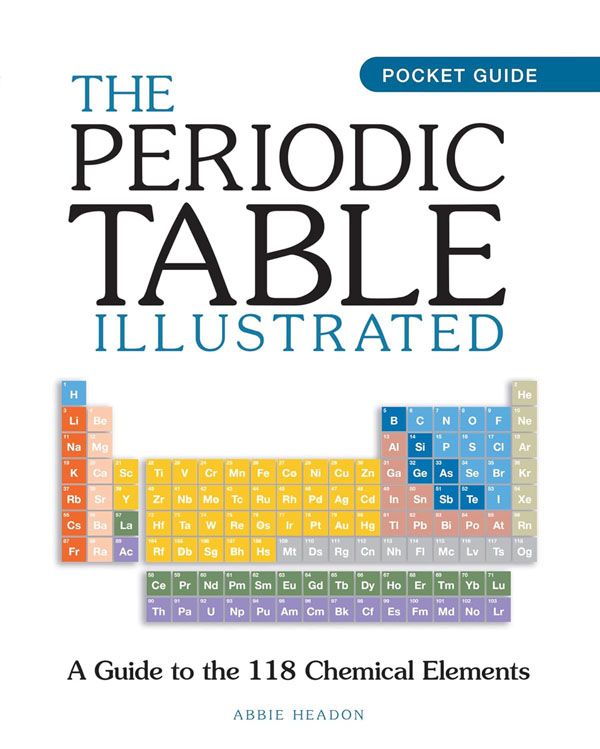 Periodic Table Illustrated: A Guide to the 118 Chemical Elements