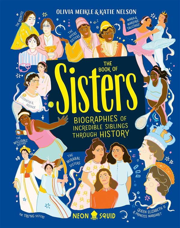 The Book Of Sisters: Biographies Of Incredible Siblings Through History