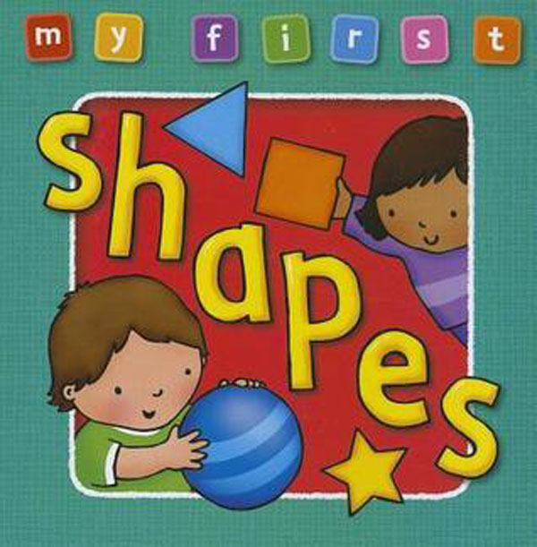 My First Shapes Board Book: Bright, Colorful First Topics Make Learning Easy and Fun. Fo