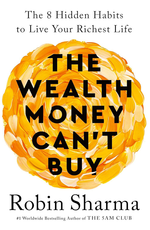 The Wealth Money Can'T Buy: The 8 Hidden Habits To Live Your Richest Life
