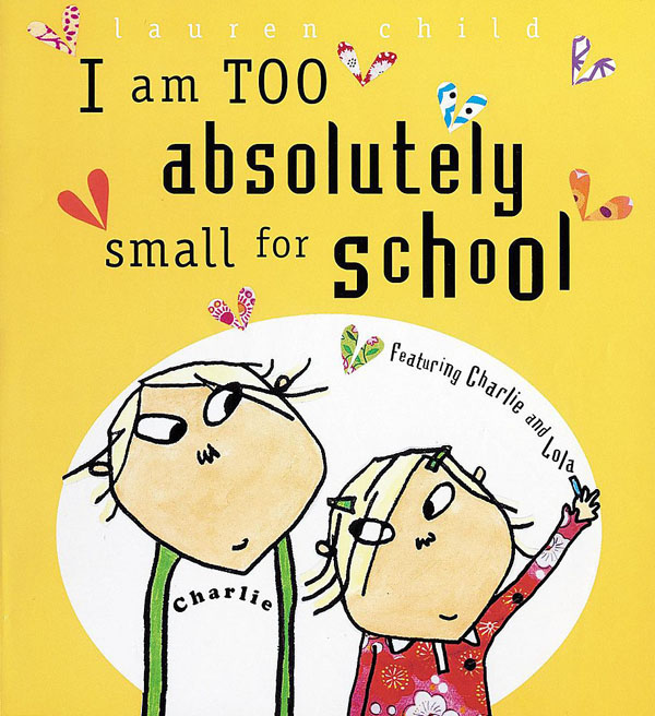 Charlie And Lola: I Am Too Absolutely Small For School