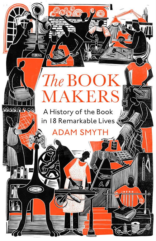 Cover: The Book-Makers: A History Of The Book In 18 Remarkable Lives