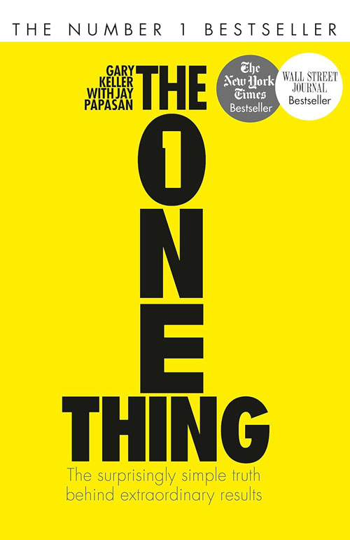 The One Thing: The Surprisingly Simple Truth Behind Extraordinary Results: Achieve Your Goals With One Of The Worlds Bestselling Success Books