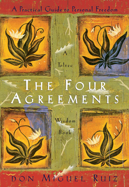 Four Agreements: A Practical Guide To Personal Freedom