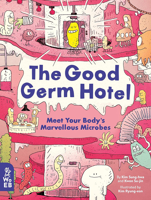 The Good Germ Hotel: Meet Your Bodys Marvellous Microbes