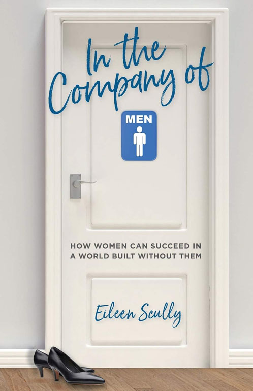 Cover: In The Company Of Men: How Women Can Succeed In A World Built Without Them/ Scully/2019