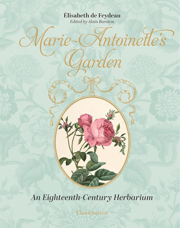 Marie-Antoinette's Garden: An Eighteenth-Century Herbarium