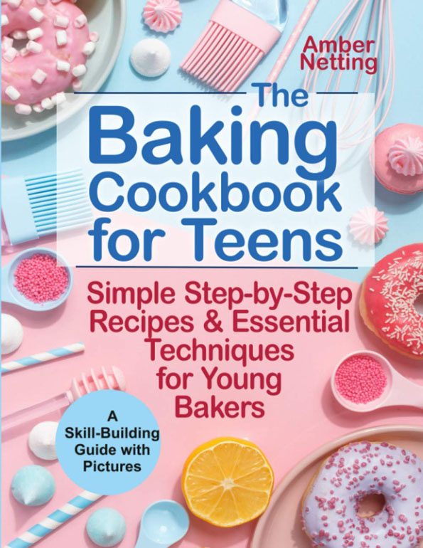 The Baking Cookbook for Teens