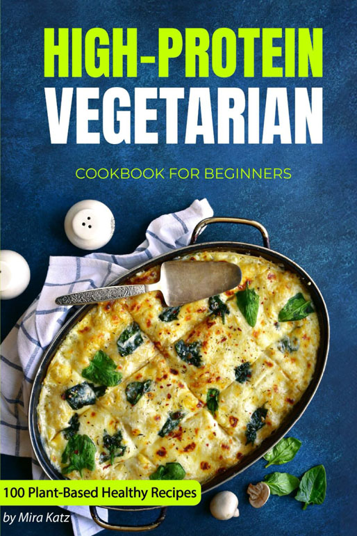 Cover: High-Protein Vegetarian Cookbook For Beginners: Plant-Based Low-Carb Recipes For A Healthy Weight Loss Diet