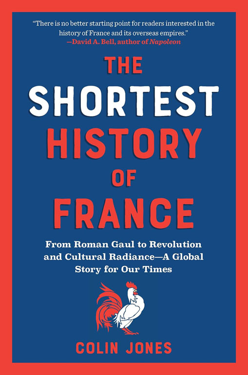 Shortest History of France: From Roman Gaul to Revolution and Cultural Radiance - A Global Story for Our Times